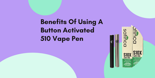 Benefits Of Using A Button Activated 510 Vape Pen